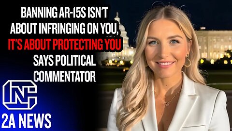 Banning AR-15s Isn't About Infringing On You, It's About Protecting You Says Political Commentator