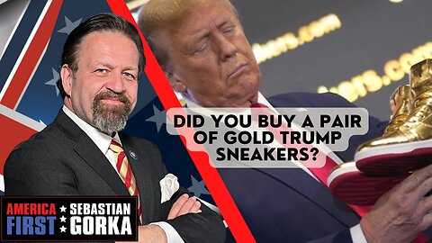Sebastian Gorka FULL SHOW: Did you buy a pair of gold Trump sneakers?