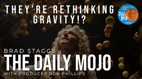 They’re Rethinking Gravity!? - The Daily Mojo 081023