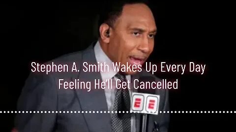 Stephen A. Smith Wakes Up Every Day Feeling Like He'll Get Cancelled