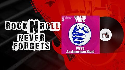 The Meaning Behind 'We're an American Band': Decoding the Iconic Rock Anthem by Grand Funk Railroad