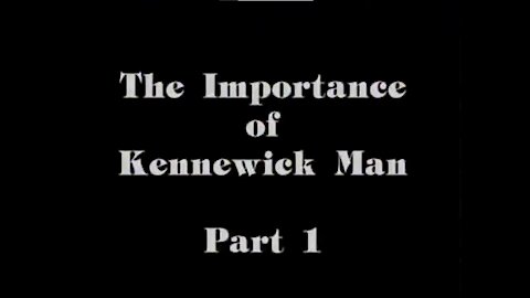 The Importance of Kennewick Man - Pt. 1 (1997)