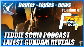 Feddie Scum Podcast, Latest Gundam Reveals [The Gundam Explained Show 103]