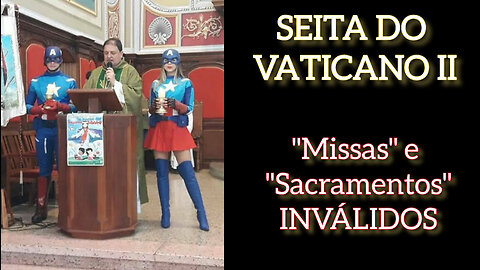 "Missa" e "Sacramentos" INVÁLIDOS da Seita do Vaticano II