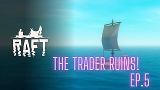 Raft: Episode 5, The Trader Ruins!!