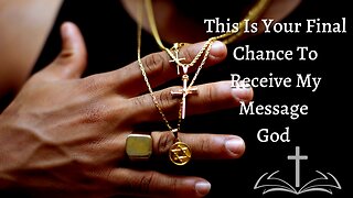 This Is Your Final Chance To Receive My Message God | Lord Jesus Wants You To Hear This Now | #62