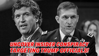 TUCKER CARLSON AND GENERAL FLYNN UNCOVER INSIDER CONSPIRACY TARGETING TRUMP OFFICIALS