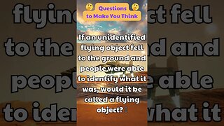 If an unidentified flying object fell to the ground and people were able to identify what it was...