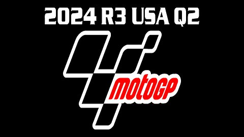 2024 MotoGP R3 USA Q2