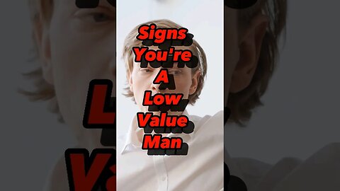 Signs Youre A Low Value Man