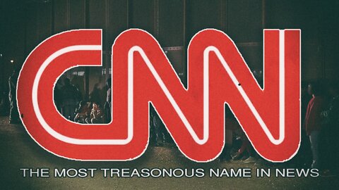 CNN The Most Treasonous Name In News