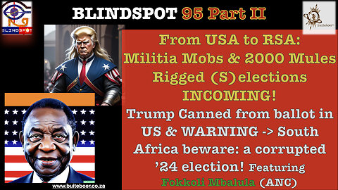 Blindspot 95- '24 From USA to RSA: Militia Mobs & Rigged (S)Elections Ahead? [part2]