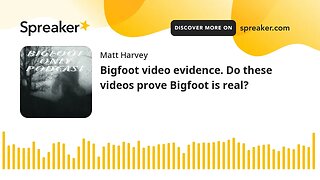 Bigfoot video evidence. Do these videos prove Bigfoot is real?