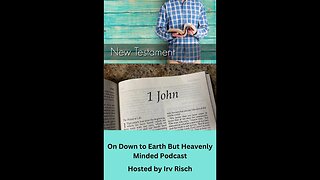 Study in the NT, 1st John 5, on Down to Earth But Heavenly Minded Podcast