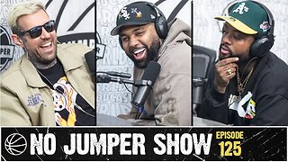 The No Jumper Show Ep. 125