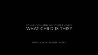 What a Child is This | FWBC | Traditional Christmas Hymn