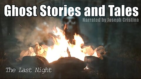 Ghost Stories & Tales Narrated by J.Cristina The Last Night
