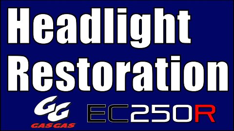 Headlight Restoration - GasGas EC250R