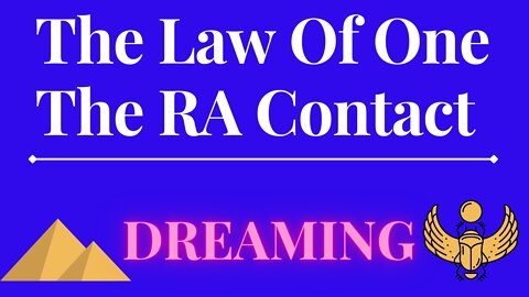 The Law Of One - The RA Contact – This week’s subject is: DREAMING