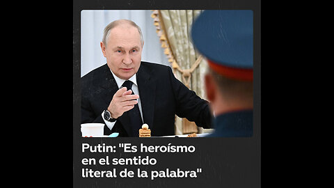 Putin se reúne con combatientes que repelieron una importante ofensiva en Donbass