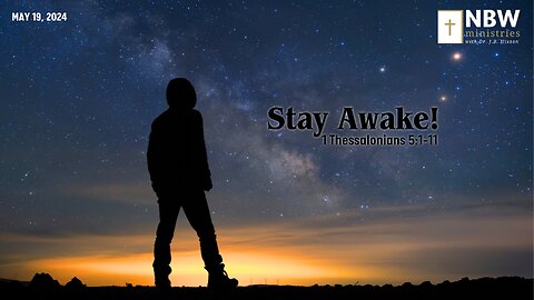 Stay Awake! (1 Thessalonians 5:1-11)