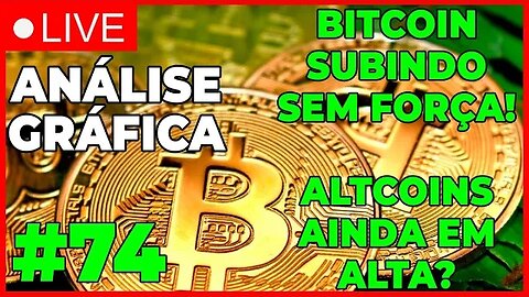 ANÁLISE CRIPTO #74 - BITCOIN SOBE MAS SEM FORÇA! ALTCOINS?? - #bitcoin #eth #criptomoedasaovivo