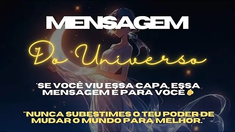 MENSAGEM DO UNIVERSO | Nunca subestime o teu poder de mudar o mundo para melhor #leidaatração