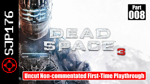 Dead Space 3—Part 008—Uncut Non-commentated First-Time Playthrough