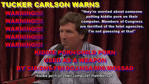 Tucker Carlson acknowledges the US INTEL can plant child porn on YOU