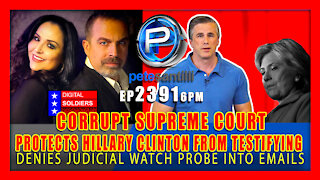 EP 2391-6PM BREAKING: CORRUPT SUPREME COURT PROTECTS HILLARY CLINTON FROM TESTIFYING UNDER OATH