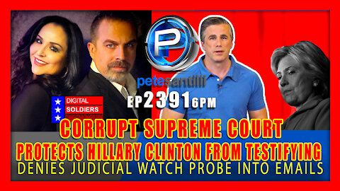 EP 2391-6PM BREAKING: CORRUPT SUPREME COURT PROTECTS HILLARY CLINTON FROM TESTIFYING UNDER OATH