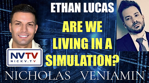 Ethan Lucas Discusses Are We Living In A Simulation with Nicholas Veniamin