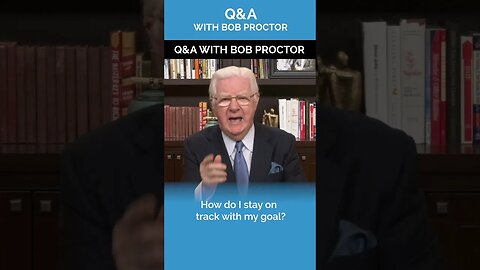 How Do I Stay On Track with My Goal? | Q&A with Bob Proctor