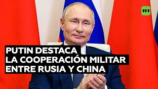 Putin destaca la creciente importancia de la cooperación militar entre Rusia y China