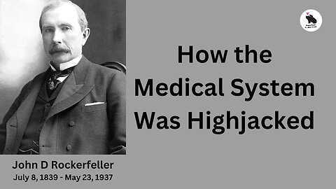 How John D. Rockerfeller Hijacked American Medicine.