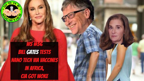 Replay WS #36 Bill Gates Tests Nano Tech Via Vaccines In Africa, CIA Got Woke