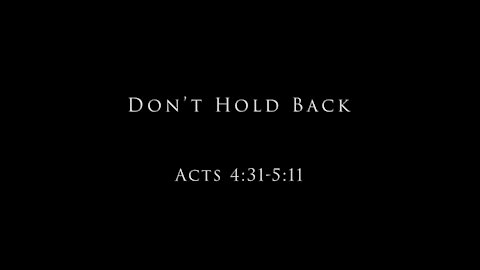 Don't Hold Back: Acts 4:31-5:11