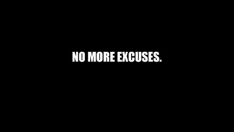 NO EXCUSES- LIFE CHANGING VIDEO