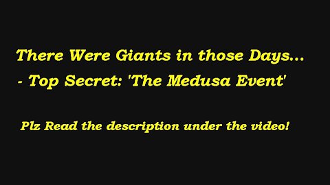 'There Were Giants in those Days' - Top Secret: 'The Medusa Event' [26.10.2021]