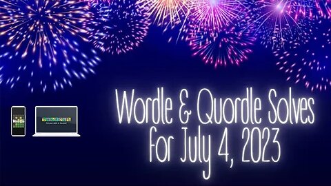 Wordle and Quordle of the Day for July 4, 2023 ... Happy Independence Day!