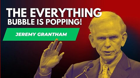 Jeremy Grantham warns the 'everything bubble' is bursting