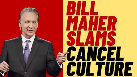 BILL MAHER SLAMS CANCEL CULTURE