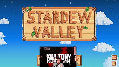 Stardew Valley and Kill Tony!