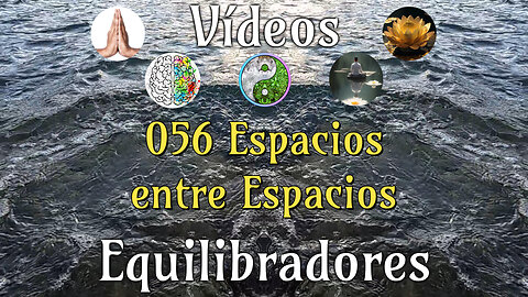 056 Espacios entre Espacios📹Videos Equilibradores ☯️🎧♥️🕉️Atencion👁️ Concentracion 🎯 Meditacion 🧘‍♂️