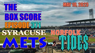 The Box Score Ep 371 #SyracuseMets vs. #NorfolkTides May 18, 2023