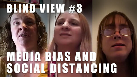 The Blind View: Episode 3 - Media Bias (with Kaila and Meg)