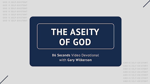 #104 - Attributes of God - Aseity - 86 Seconds Video Devotional - Gary Wilkerson