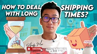 Dropshipping 101: How to Deal With Long Shipping Times?