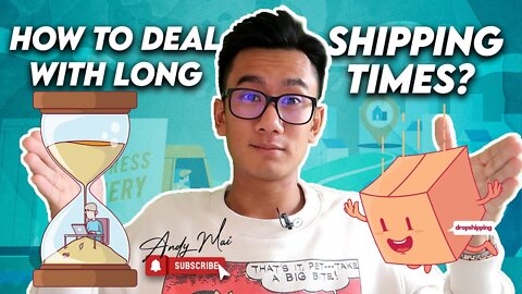 Dropshipping 101: How to Deal With Long Shipping Times?