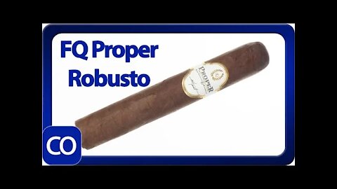 FQ Proper Robusto Cigar Review